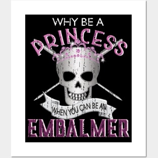 Why Be a Princess When You Can Be An Embalmer Posters and Art